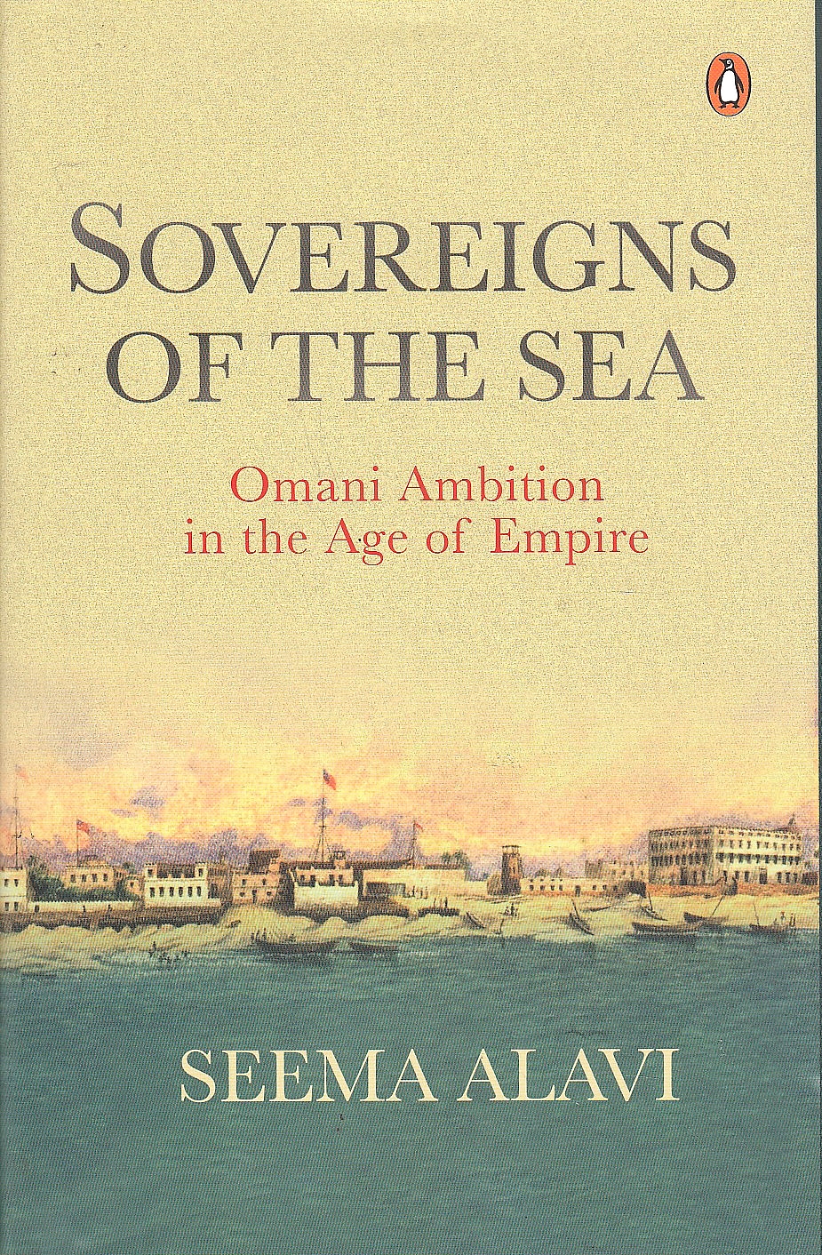 Sovereigns of the Sea : Omani ambition in the age of empire.