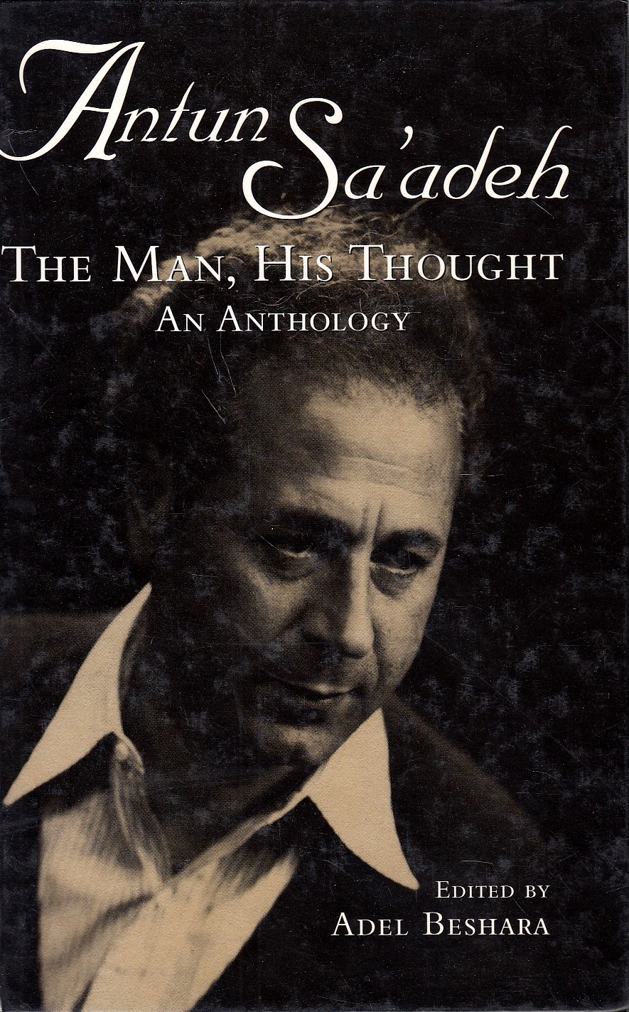 Antun Sa'adeh: the man, his thought: an anthology.