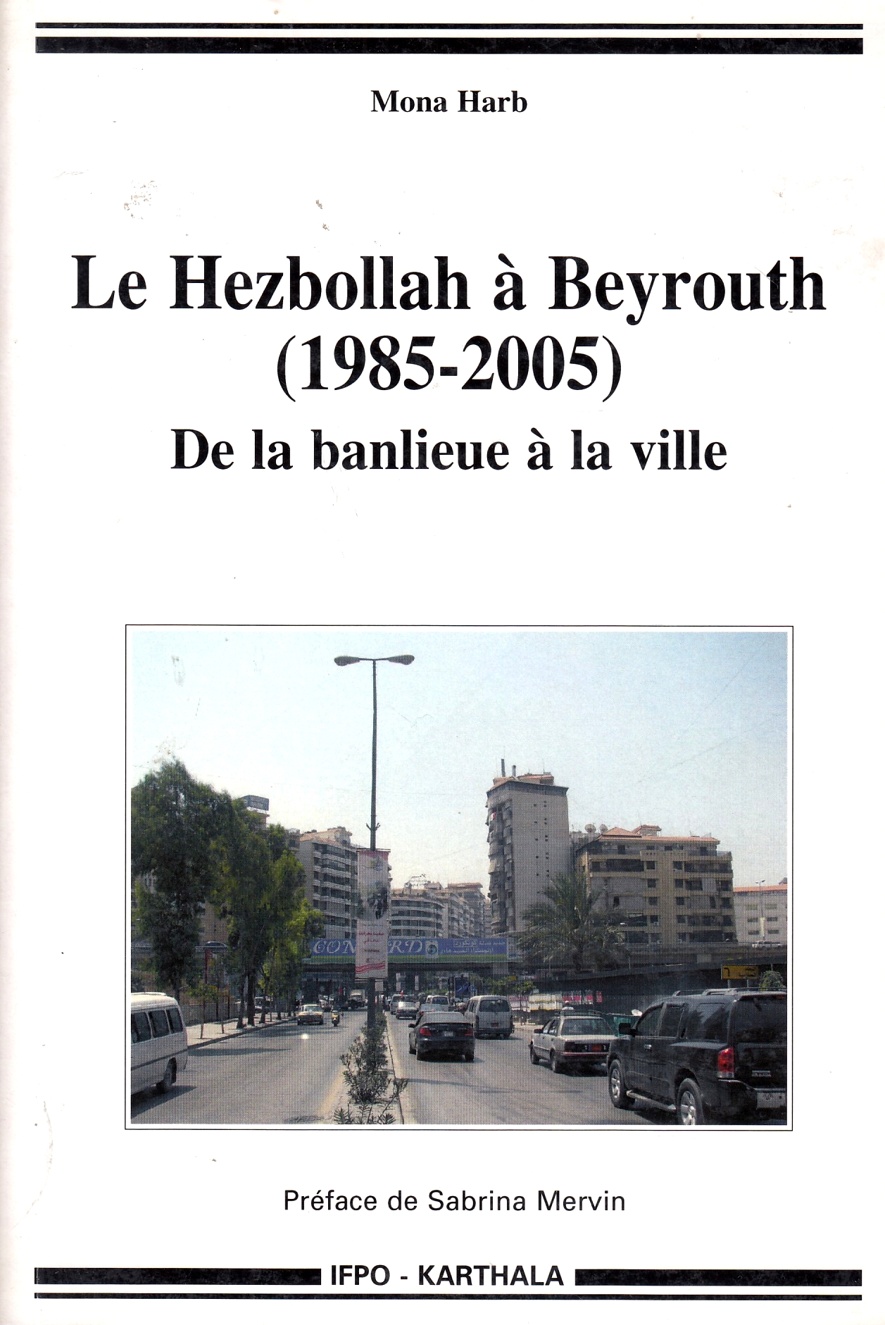 Le Hezbollah à Beyrouth (1985-2005) de la banlieue à la ville. Le Hezbollah à Beyrouth (1985-2005) de la banlieue à la ville.