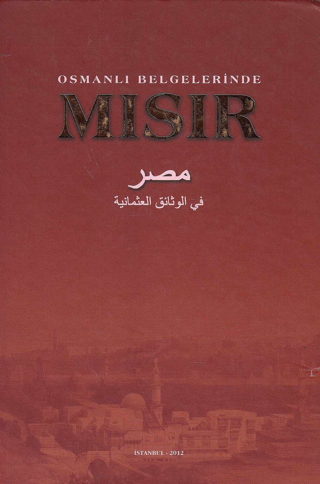 Osmanli Belgelerinde Misir/ Misr fi al-Watha'iq al-'Uthmaniyah.