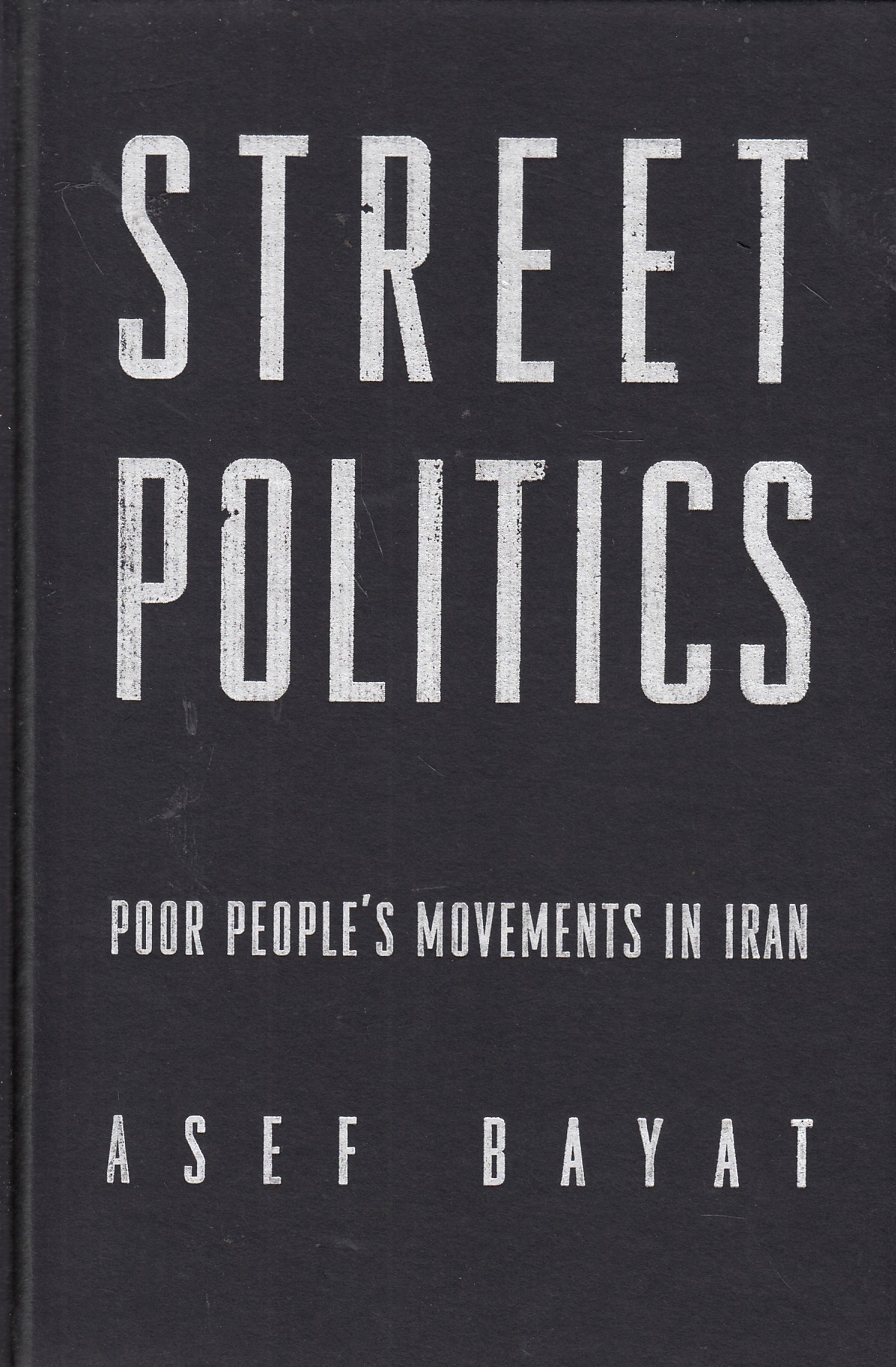 Street Politics : poor people's movements in Iran Street Politics : poor people's movements in Iran