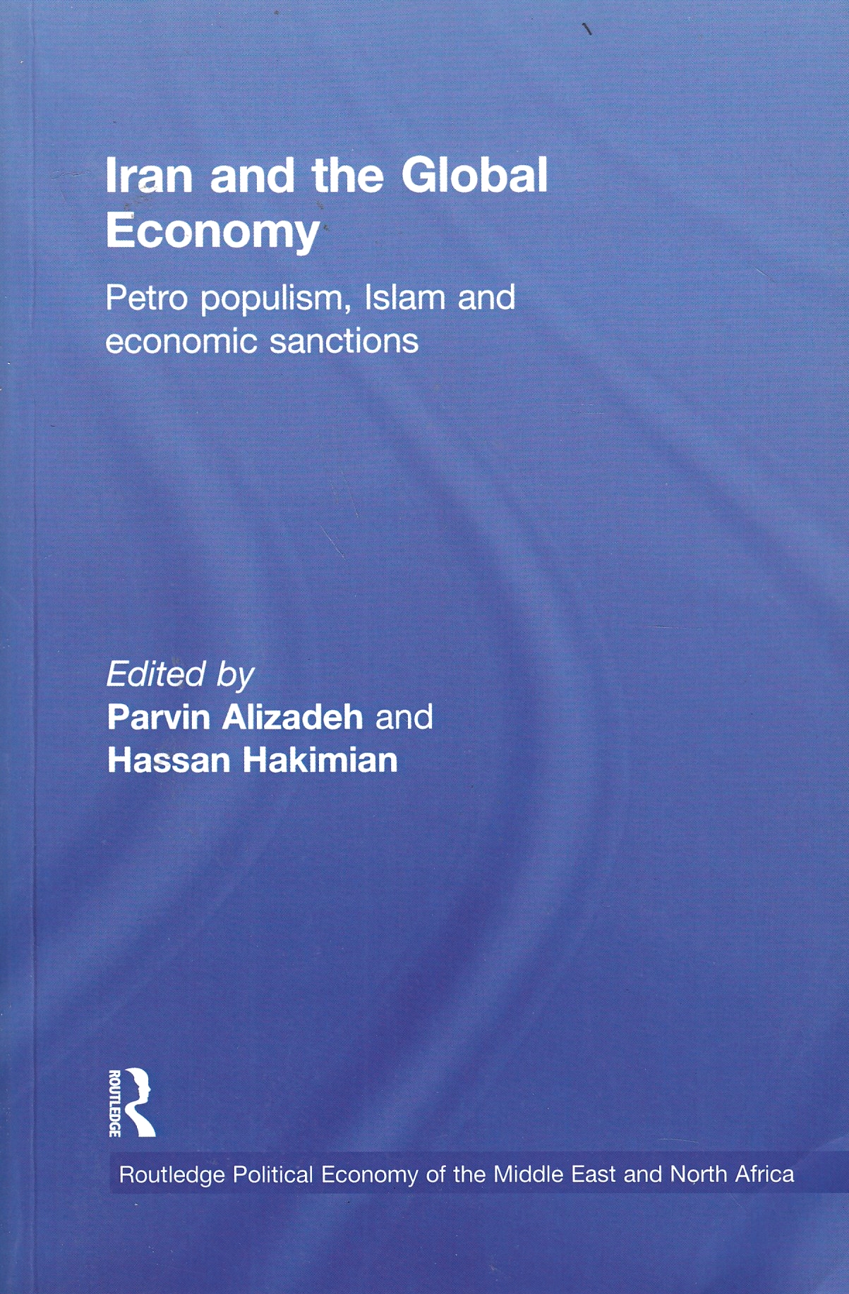 Iran and the Global Economy : petro populism, Islam and economic sanctions. Iran and the Global Economy : petro populism, Islam and economic sanctions.