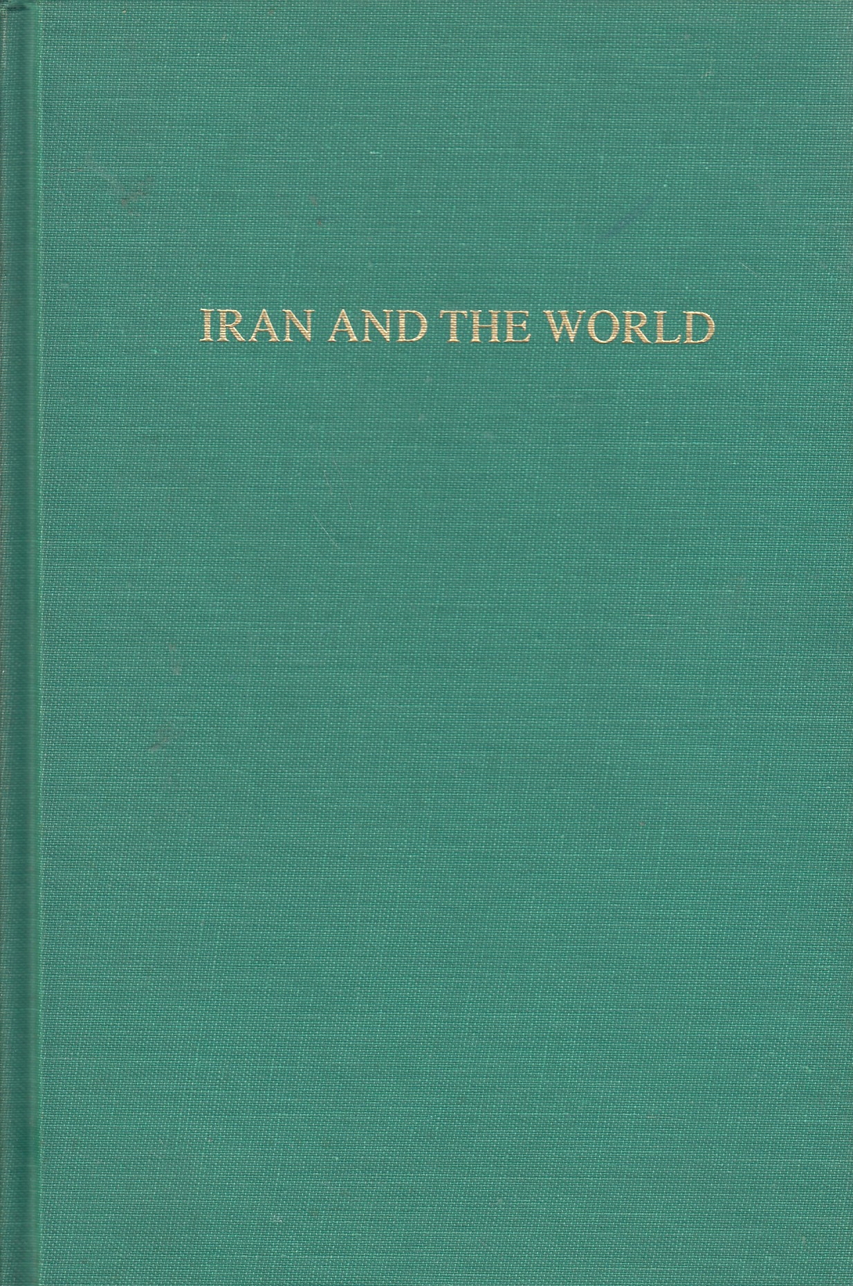 Iran and the World : continuity in a revolutionary decade Iran and the World : continuity in a revolutionary decade