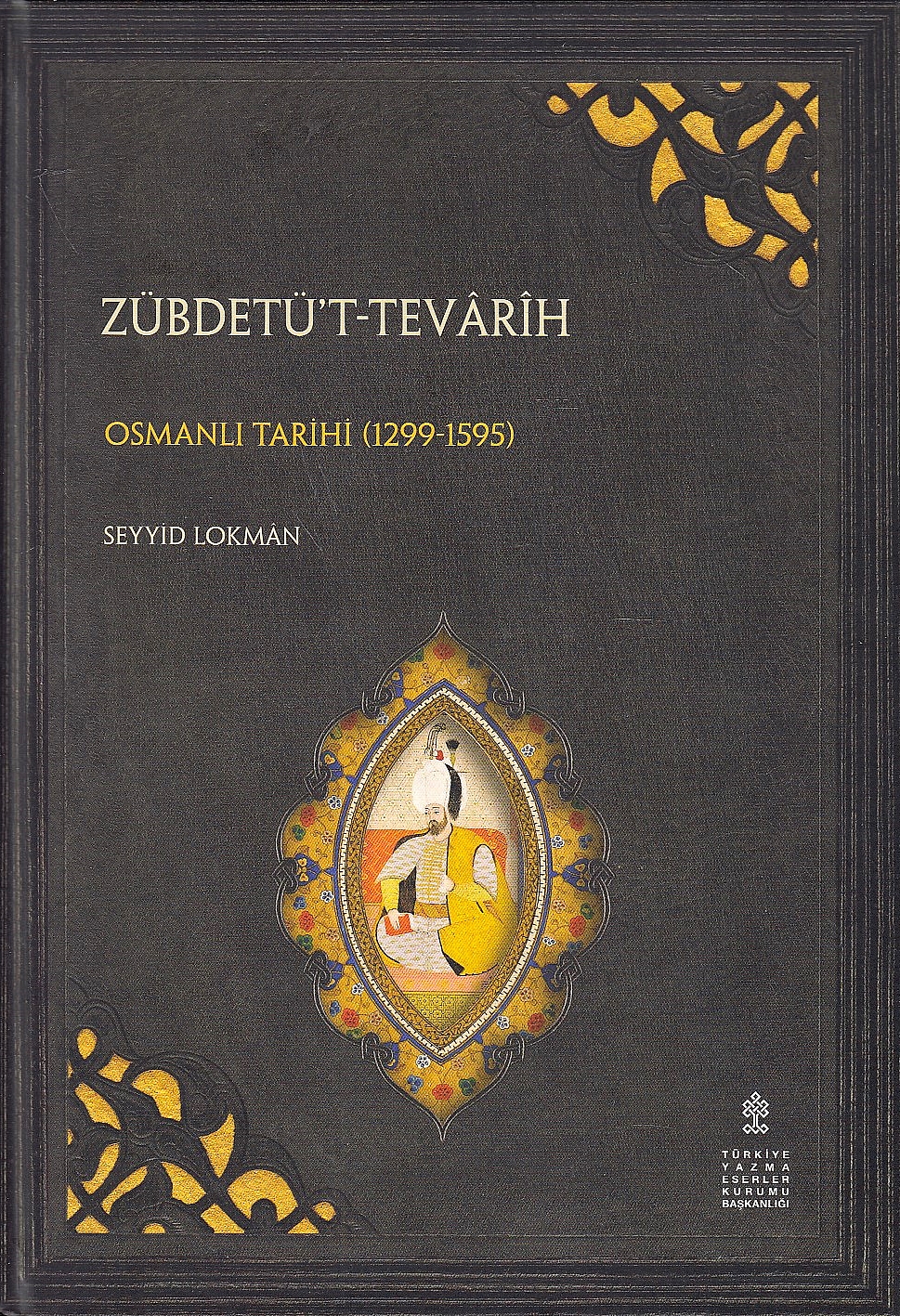 Zübdetü't-Tevarih: Osmanli Tarihi (1299-1595) (inceleme - tenkitli metin).