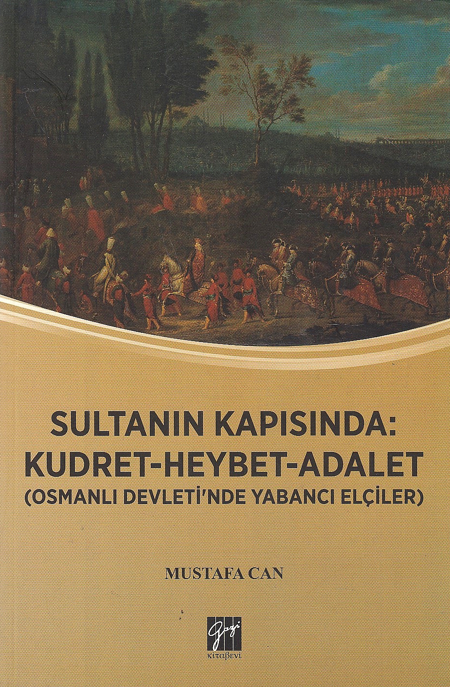 Sultanin Kapisinda : Kudret-Heybet-Adalet : (Osmanli devleti'nde yabanci elçiler)