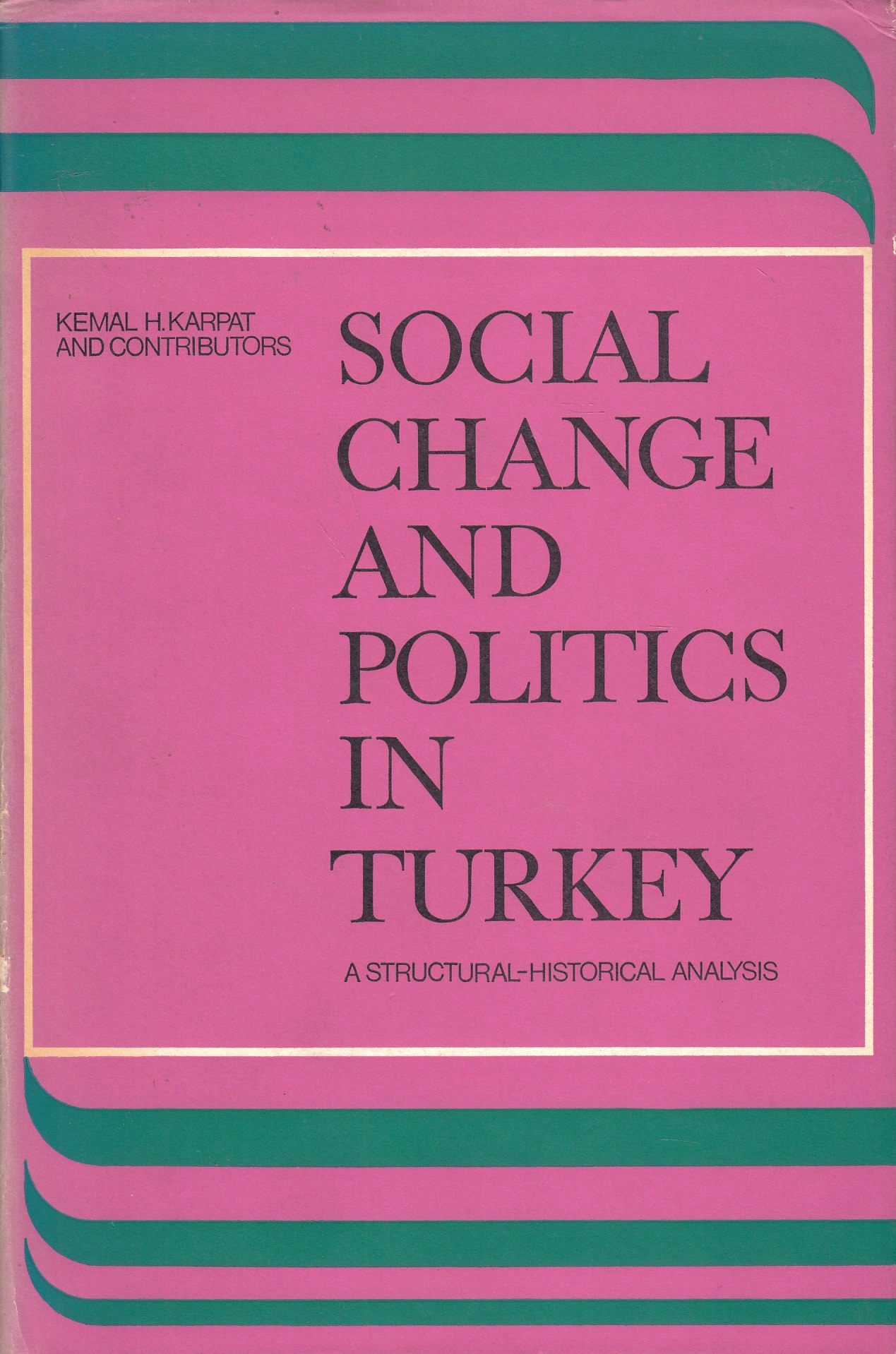 Social Change and Politics in Turkey : a structural-historical analysis Social Change and Politics in Turkey : a structural-historical analysis