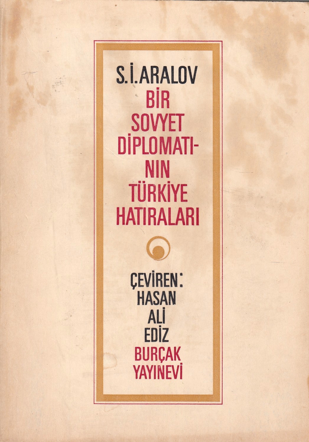 Bir Sovyet Diplomatinin Türkiye Hatirari. Bir Sovyet Diplomatinin Türkiye Hatirari.