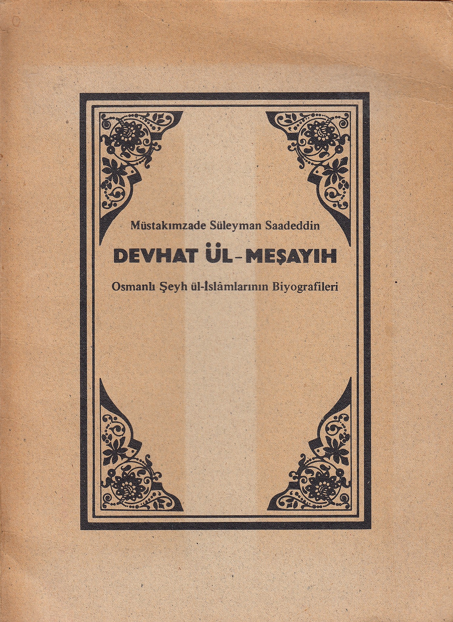Devhat ül-Meşayıh = Osmanlı Şeyh ül-İslâmlarının biyografileri. Devhat ül-Meşayıh = Osmanlı Şeyh ül-İslâmlarının biyografileri.