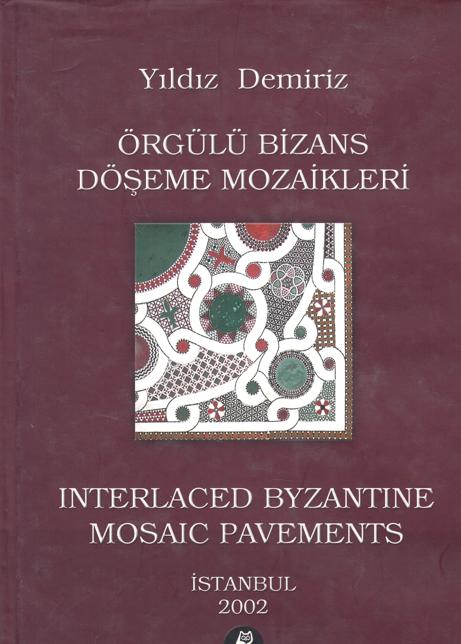 Örgülü Bizans Döşeme Mozaikler :Interlaced Byzantine mosaic pavements Örgülü Bizans Döşeme Mozaikler :Interlaced Byzantine mosaic pavements