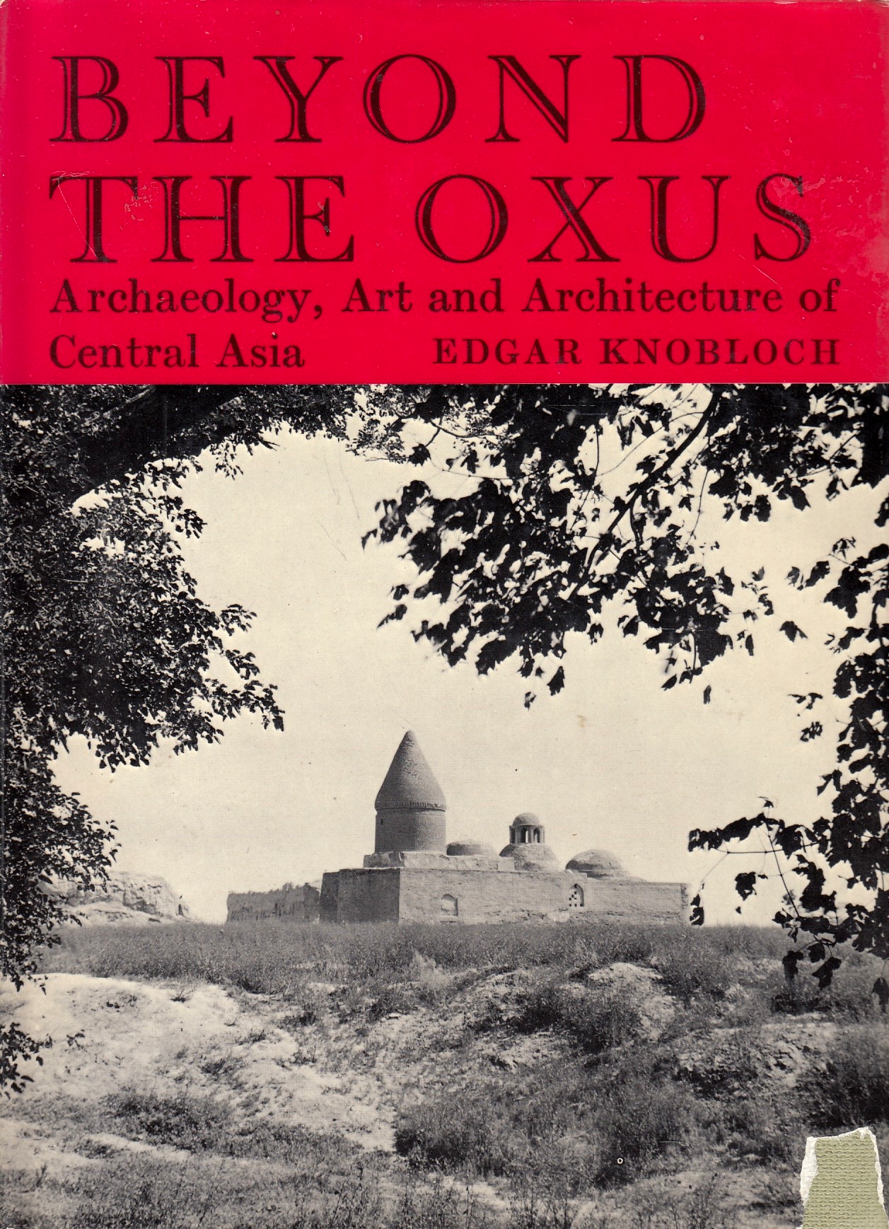 Beyond the Oxus: archaeology, art & architecture of Central Asia. Beyond the Oxus: archaeology, art & architecture of Central Asia.