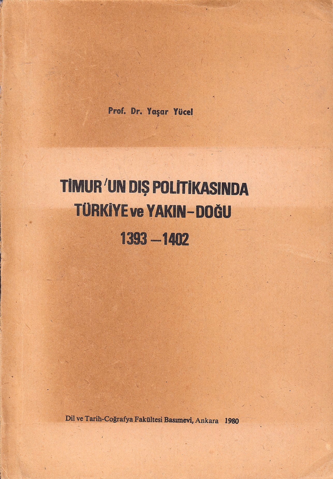 Timur'un Dis Politikasinda Türkiye ve Yakin-Dogu 1394-1402. Timur'un Dis Politikasinda Türkiye ve Yakin-Dogu 1394-1402.